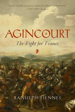 Agincourt: The Fight for France by Ranulph Fiennes