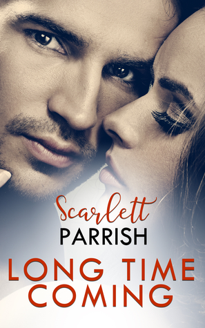 Long Time Coming by Scarlett Parrish