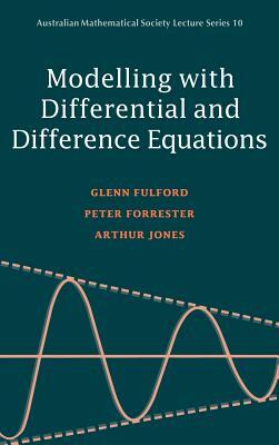 Modelling with Differential and Difference Equations by Peter Forrester, Fulford, Glenn Fulford