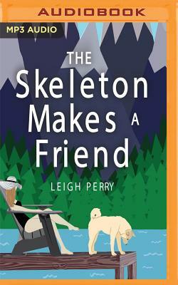 The Skeleton Makes a Friend: A Family Skeleton Mystery, Book 5 by Leigh Perry