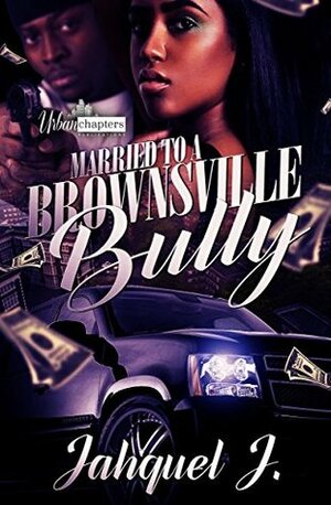 Married To A Brownsville Bully by Jahquel J.