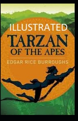 Tarzan of the Apes Illustrated by Edgar Rice Burroughs