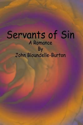 Servants of Sin: A Romance by John Bloundelle-Burton