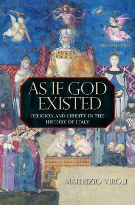 As If God Existed: Religion and Liberty in the History of Italy by Maurizio Viroli