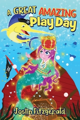 A Great Amazing Play Day by Joslin Fitzgerald