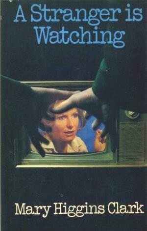 A Stranger Is Watching by Mary Higgins Clark