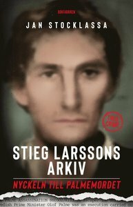 Stieg Larssons arkiv : Nyckeln till Palmemordet by Jan Stocklassa