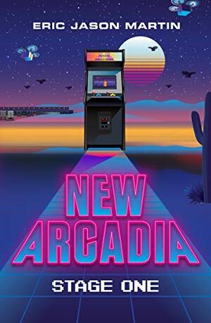 New Arcadia: Stage One by Eric Jason Martin