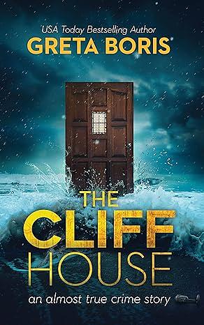 The Cliff House( An Almost True Crime Story Book 1)  by Greta Boris