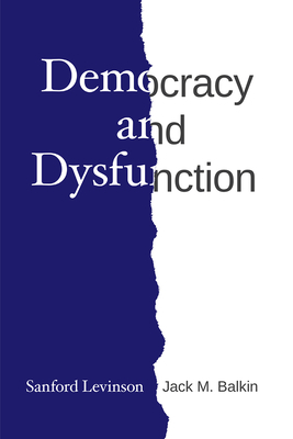 Democracy and Dysfunction by Jack M. Balkin, Sanford Levinson