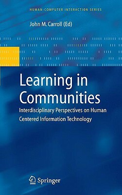 Learning in Communities: Interdisciplinary Perspectives on Human Centered Information Technology by 