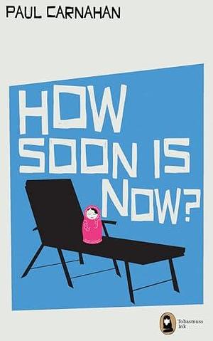 How Soon Is Now? by Paul Carnahan, Paul Carnahan