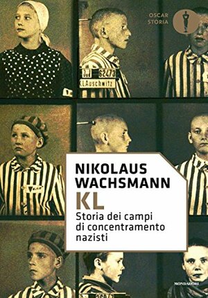 KL. Storia dei campi di concentramento nazisti by Nikolaus Wachsmann