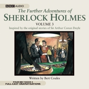 The Further Adventures of Sherlock Holmes: Volume Three (BBC Audio) by Bert Coules