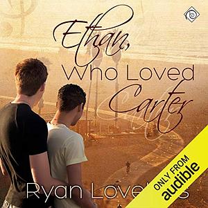 Ethan, Who Loved Carter by Ryan Loveless