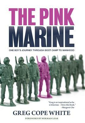 The Pink Marine: One Boy's Journey Through Bootcamp To Manhood by Greg Cope White