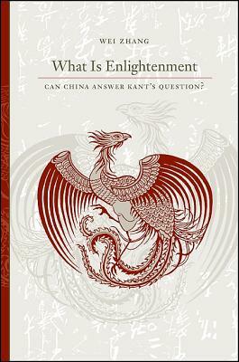 What Is Enlightenment: Can China Answer Kant's Question? by Wei Zhang