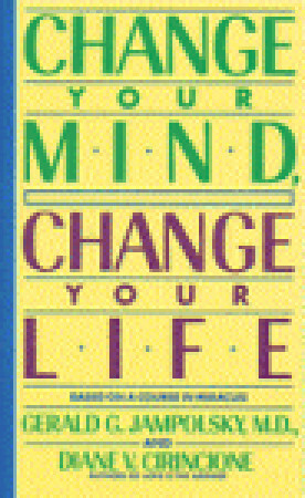 Change Your Mind, Change Your Life by Gerald G. Jampolsky, Diane V. Cirincione