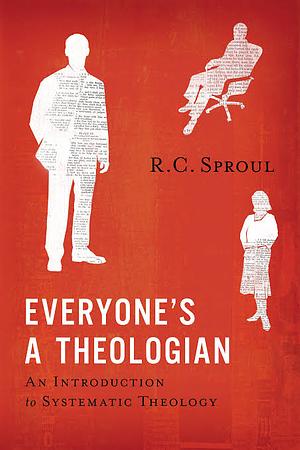 Everyone's a Theologian: An Introduction to Systematic Theology by R.C. Sproul