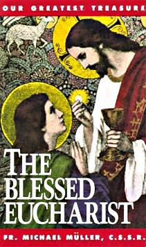 The Blessed Eucharist: Our Greatest Treasure by Michael Müller, Michael Müller