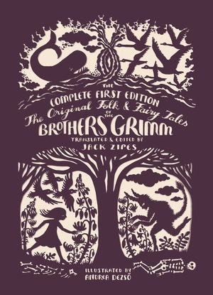 The Original Folk and Fairy Tales of Grimm Brothers: The Complete First Edition by Jacob Grimm, Wilhelm Grimm