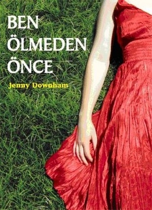 Ben Ölmeden Önce by Jenny Downham