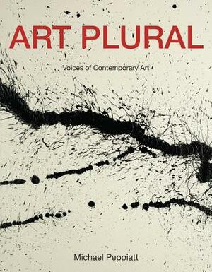 Art Plural: Voices of Contemporary Art by Jane A. Peterson, Michael Peppiatt