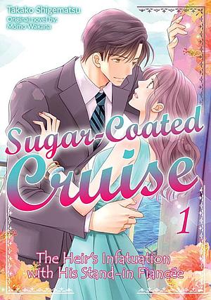 Sugar-Coated Cruise: The Heir's Infatuation with His Stand-in Fiancée Vol. 1 by Takako Shigematsu