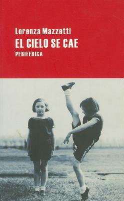 El Cielo Se Cae = The Sky Is Falling by Lorenza Mazzetti