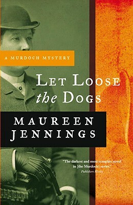 Let Loose the Dogs by Maureen Jennings