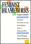 Feminist Frameworks: Alternative Theoretical Accounts of the Relations Between Women and Men by Alison M. Jaggar, Paula S. Rothenberg, Paula Rothenberg
