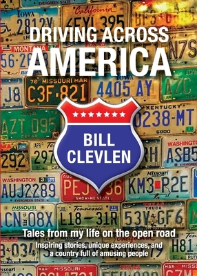 Driving Across America: Tales from my life on the open road by Bill Clevlen