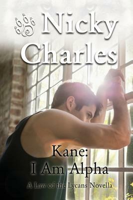 Kane: I am Alpha: A Law of the Lycans Novella by Nicky Charles