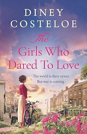 The Girls Who Dared to Love: A Captivating Historical Fiction Story of Pre-war London to Immerse Yourself by Diney Costeloe