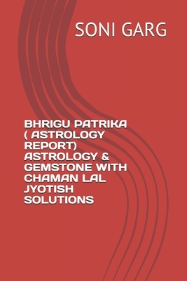 Bhrigu Patrika ( Astrology Report) Astrology & Gemstone with Chaman Lal Jyotish Solutions by Soni Garg