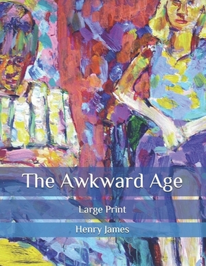 The Awkward Age: Large Print by Henry James