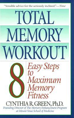 Total Memory Workout: 8 Easy Steps to Maximum Memory Fitness by Cynthia R. Green