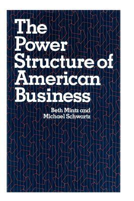 The Power Structure of American Business by Beth A. Mintz, Michael Schwartz