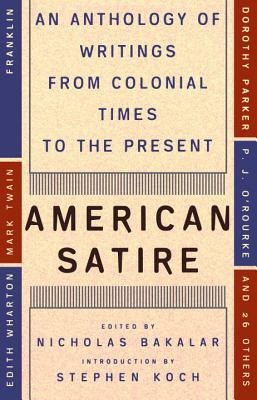 American Satire: An Anthology of Writings from Colonial Times to the Present by Nicholas Bakalar