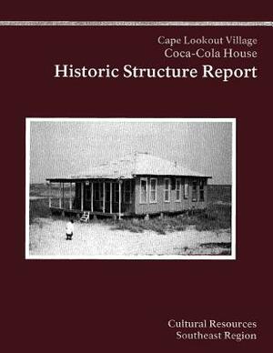Cape Lookout National Seashore Coca-Cola House: Historic Structure Report by National Park Service