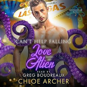 Can't Help Falling in Love with an Alien by Chloe Archer