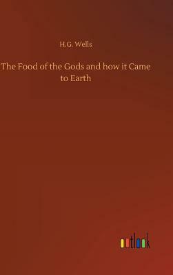 The Food of the Gods and How It Came to Earth by H.G. Wells