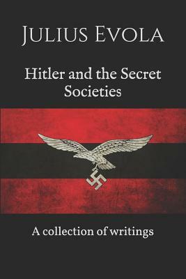 Hitler and the Secret Societies: A collection of writings by Julius Evola