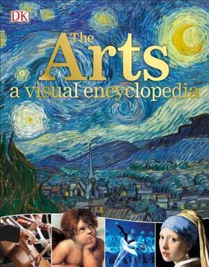 The Arts: A Visual Encyclopedia by D.K. Publishing