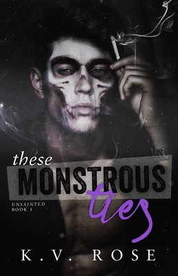 These Monstrous Ties: New Adult Dark Romance by K.V. Rose