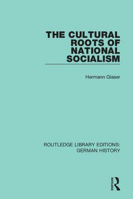 The Cultural Roots of National Socialism by Hermann Glaser