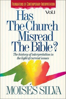 Has the Church Misread the Bible?: The History of Interpretation in the Light of Current Issues by Moisés Silva