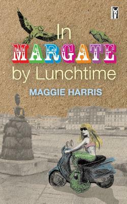 In Margate by Lunchtime by Maggie Harris