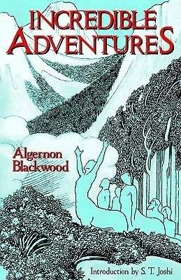 Incredible Adventures (Lovecraft's Library) by Algernon Blackwood, S.T. Joshi