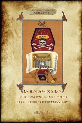 Morals and Dogma of the Ancient and Accepted Scottish Rite of Freemasonry: : Volume 1: the First 5 Degrees (with annotated glossary) by Albert Pike
